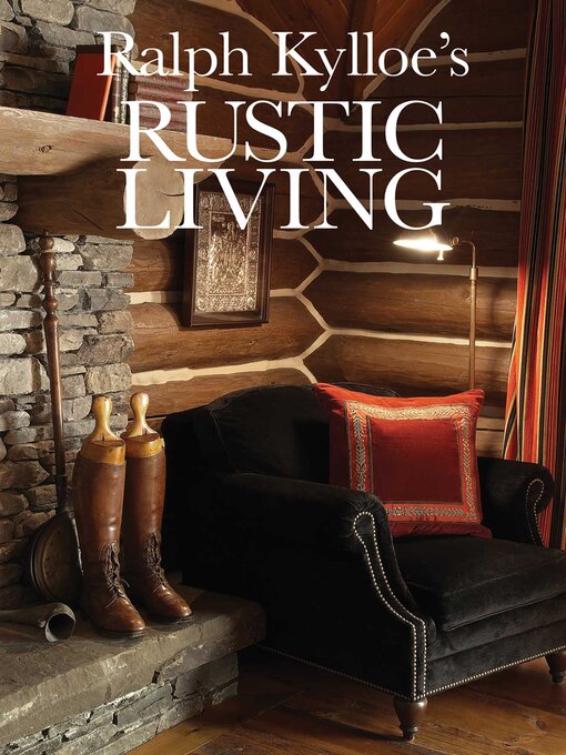 Title details for Ralph Kylloe's Rustic Living by Ralph Kylloe - Available